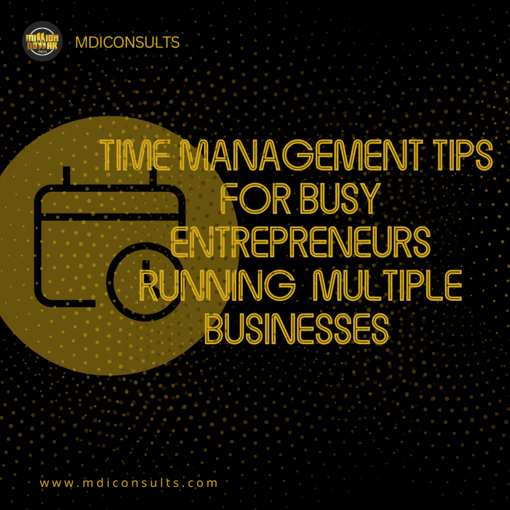 Time Management Tips for Busy Entrepreneurs Running Multiple Hustle